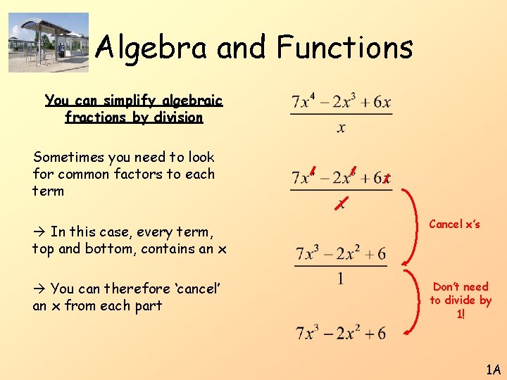 Algebra and Functions You can simplify algebraic fractions by division Sometimes you need to