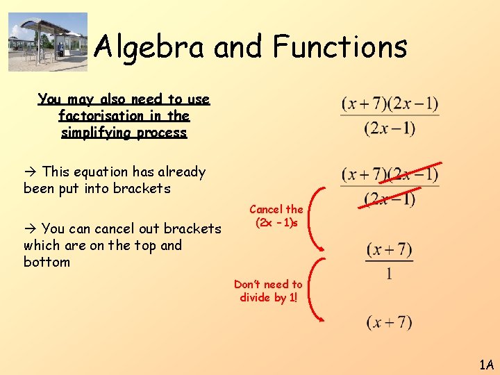 Algebra and Functions You may also need to use factorisation in the simplifying process