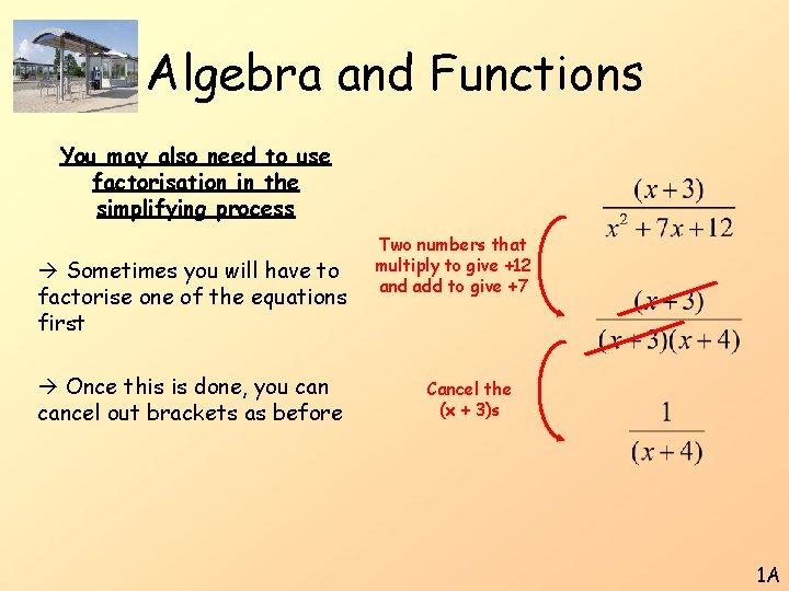 Algebra and Functions You may also need to use factorisation in the simplifying process