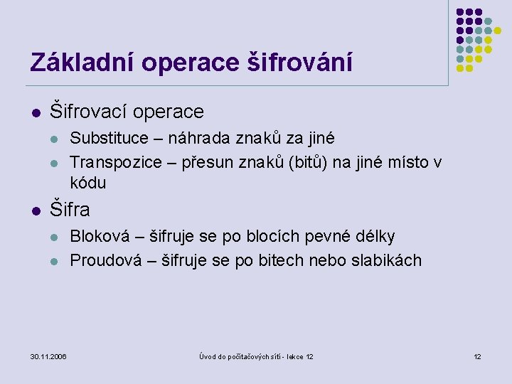 Základní operace šifrování l Šifrovací operace l l l Substituce – náhrada znaků za