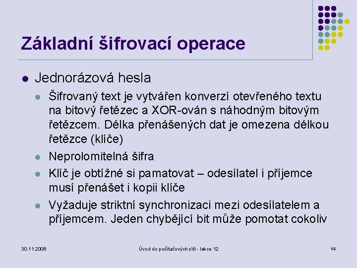 Základní šifrovací operace l Jednorázová hesla l l 30. 11. 2006 Šifrovaný text je