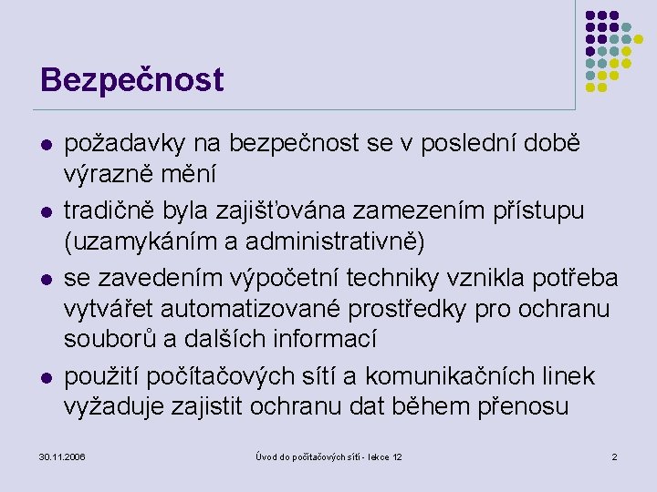 Bezpečnost l l požadavky na bezpečnost se v poslední době výrazně mění tradičně byla