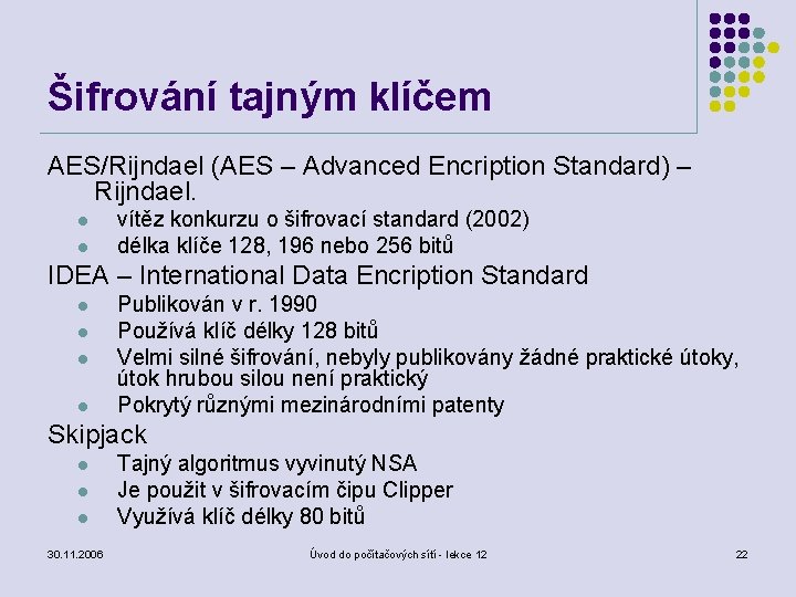 Šifrování tajným klíčem AES/Rijndael (AES – Advanced Encription Standard) – Rijndael. l l vítěz