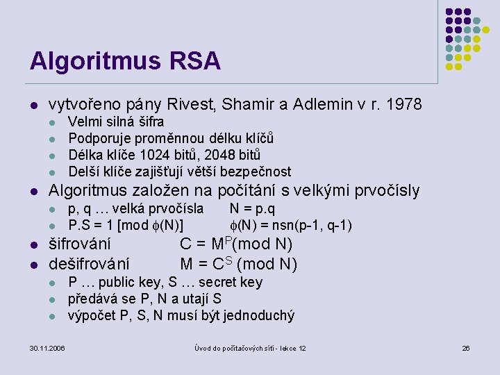 Algoritmus RSA l vytvořeno pány Rivest, Shamir a Adlemin v r. 1978 l l