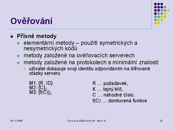 Ověřování l Přísné metody l elementární metody – použití symetrických a nesymetrických kódů l