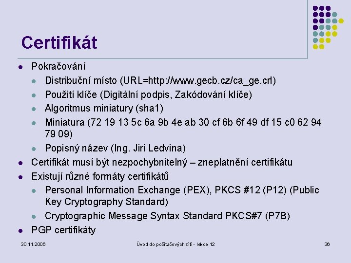 Certifikát l l Pokračování l Distribuční místo (URL=http: //www. gecb. cz/ca_ge. crl) l Použití