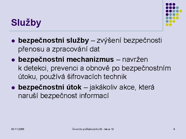 Služby l l l bezpečnostní služby – zvýšení bezpečnosti přenosu a zpracování dat bezpečnostní