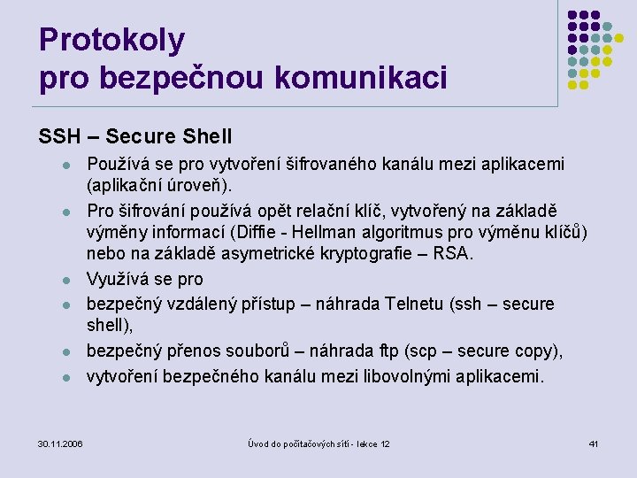 Protokoly pro bezpečnou komunikaci SSH – Secure Shell l l l 30. 11. 2006