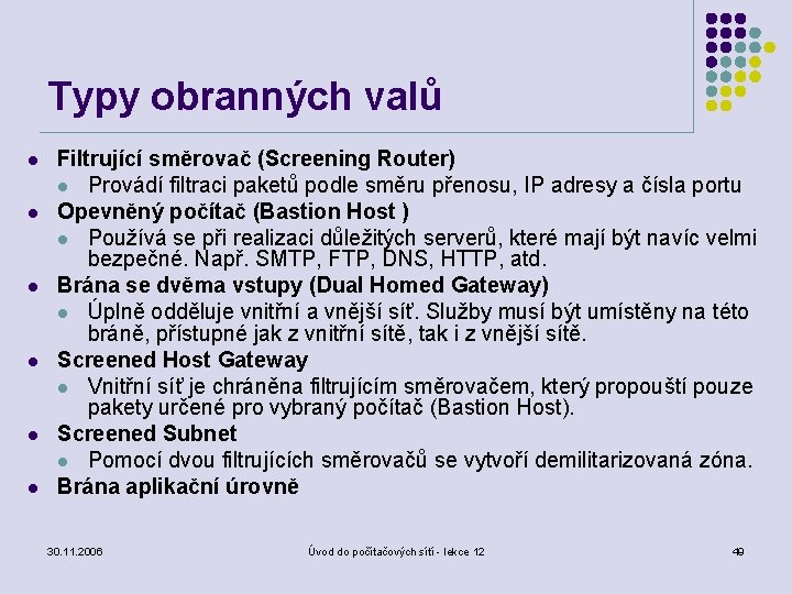 Typy obranných valů l l l Filtrující směrovač (Screening Router) l Provádí filtraci paketů