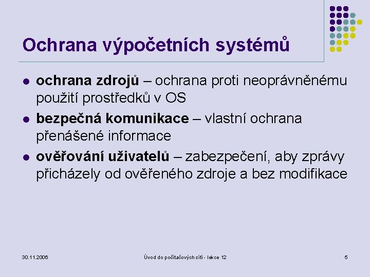 Ochrana výpočetních systémů l l l ochrana zdrojů – ochrana proti neoprávněnému použití prostředků