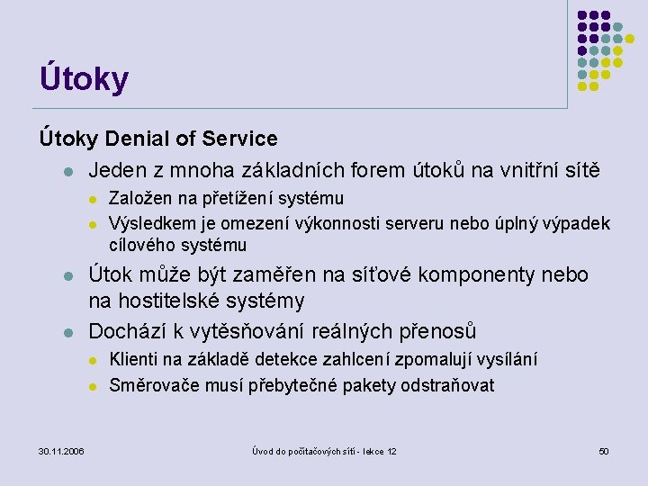 Útoky Denial of Service l Jeden z mnoha základních forem útoků na vnitřní sítě