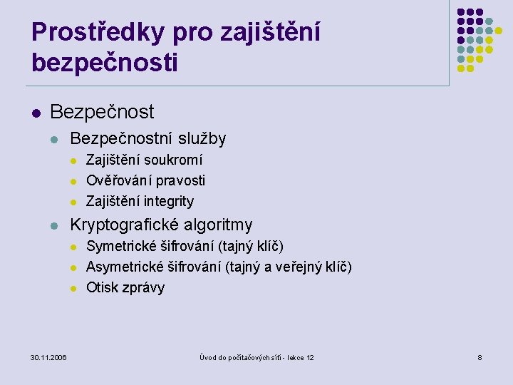 Prostředky pro zajištění bezpečnosti l Bezpečnostní služby l l Kryptografické algoritmy l l l