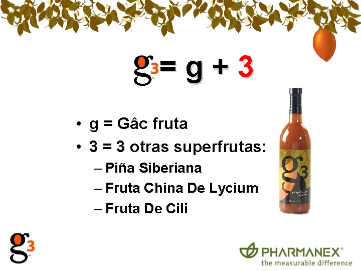 =g+3 • g = Gâc fruta • 3 = 3 otras superfrutas: – Piña