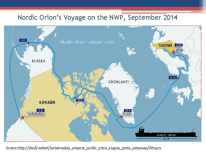 Nordic Orion’s Voyage on the NWP, September 2014 Source: http: //yle. fi/uutiset/luoteisvaylan_avannut_nordic_orion_saapuu_porin_satamaan/6874171 