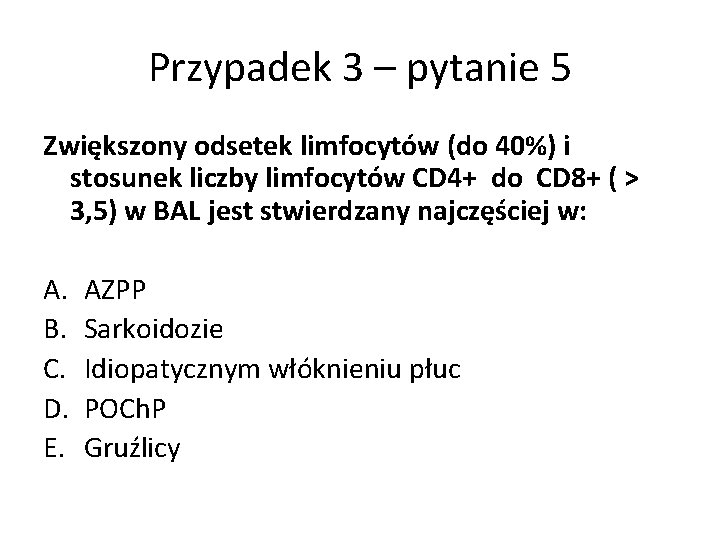 Przypadek 3 – pytanie 5 Zwiększony odsetek limfocytów (do 40%) i stosunek liczby limfocytów