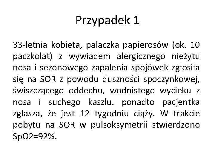 Przypadek 1 33 -letnia kobieta, palaczka papierosów (ok. 10 paczkolat) z wywiadem alergicznego nieżytu