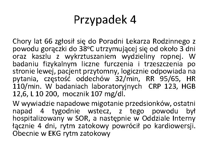 Przypadek 4 Chory lat 66 zgłosił się do Poradni Lekarza Rodzinnego z powodu gorączki