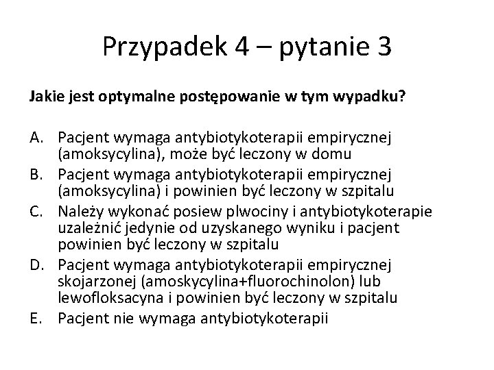 Przypadek 4 – pytanie 3 Jakie jest optymalne postępowanie w tym wypadku? A. Pacjent