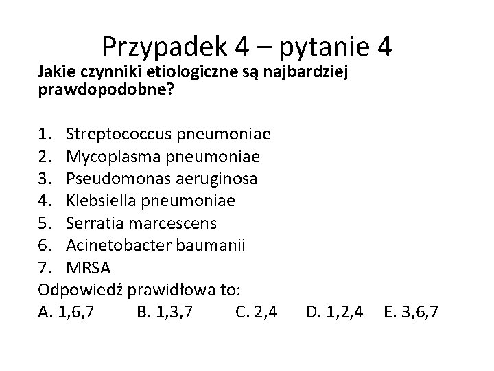 Przypadek 4 – pytanie 4 Jakie czynniki etiologiczne są najbardziej prawdopodobne? 1. Streptococcus pneumoniae