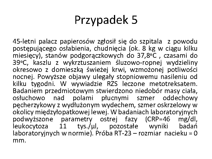 Przypadek 5 45 -letni palacz papierosów zgłosił się do szpitala z powodu postępującego osłabienia,