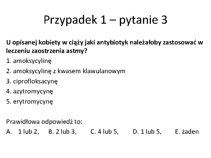 Przypadek 1 – pytanie 3 U opisanej kobiety w ciąży jaki antybiotyk należałoby zastosować