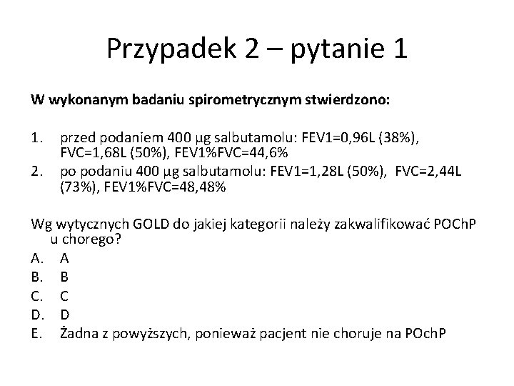 Przypadek 2 – pytanie 1 W wykonanym badaniu spirometrycznym stwierdzono: 1. 2. przed podaniem