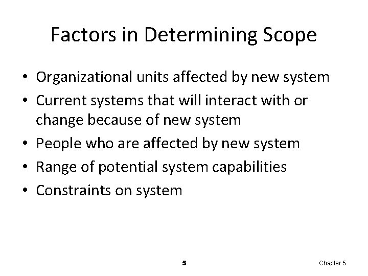 Factors in Determining Scope • Organizational units affected by new system • Current systems Factors in Determining Scope • Organizational units affected by new system • Current systems