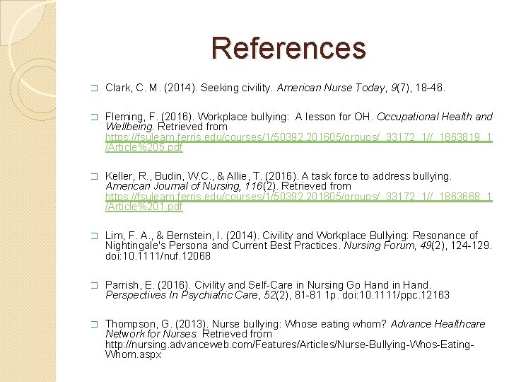 References � Clark, C. M. (2014). Seeking civility. American Nurse Today, 9(7), 18 -46.