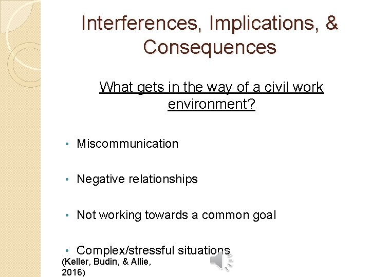 Interferences, Implications, & Consequences What gets in the way of a civil work environment?