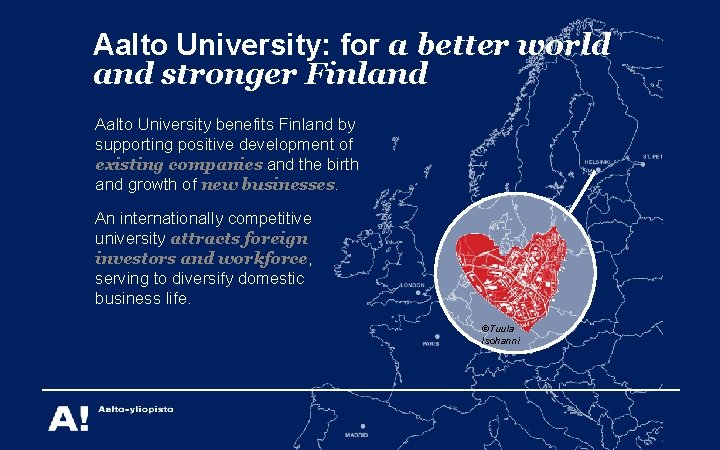 Aalto University: for a better world and stronger Finland Aalto University benefits Finland by