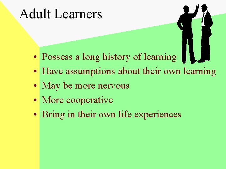 Adult Learners • • • Possess a long history of learning Have assumptions about