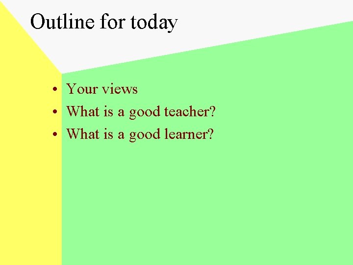 Outline for today • Your views • What is a good teacher? • What