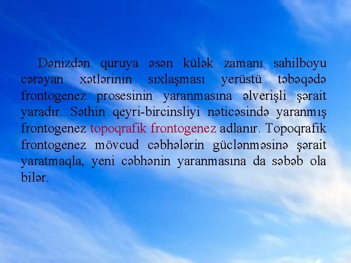 Dənizdən quruya əsən külək zamanı sahilboyu cərəyan xətlərinin sıxlaşması yerüstü təbəqədə frontogenez prosesinin yaranmasına