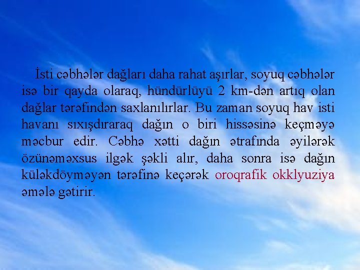 İsti cəbhələr dağları daha rahat aşırlar, soyuq cəbhələr isə bir qayda olaraq, hündürlüyü 2