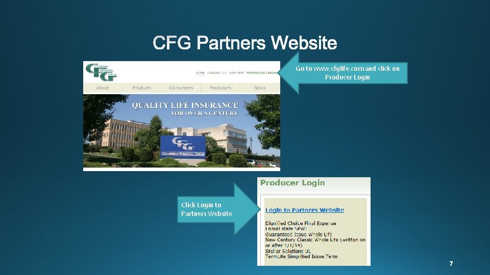 Go to www. cfglife. com and click on Producer Login Click Login to Partners