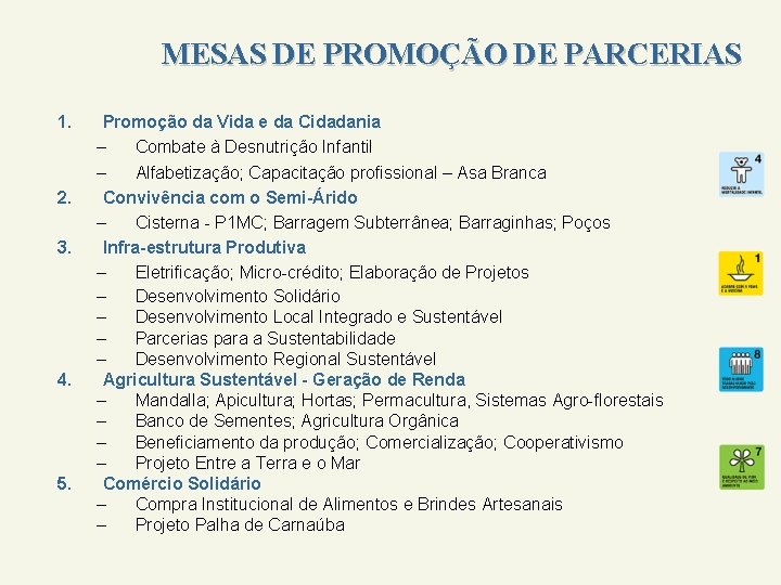 MESAS DE PROMOÇÃO DE PARCERIAS 1. 2. 3. 4. 5. Promoção da Vida e