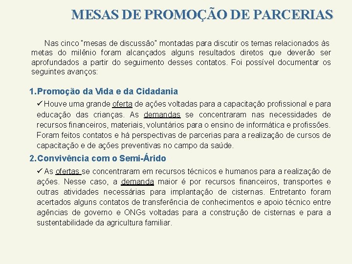 MESAS DE PROMOÇÃO DE PARCERIAS Nas cinco “mesas de discussão” montadas para discutir os