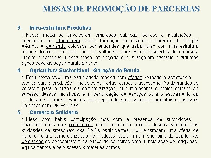 MESAS DE PROMOÇÃO DE PARCERIAS 3. Infra-estrutura Produtiva 1. Nessa mesa se envolveram empresas