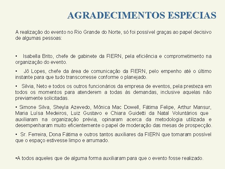 AGRADECIMENTOS ESPECIAS A realização do evento no Rio Grande do Norte, só foi possível