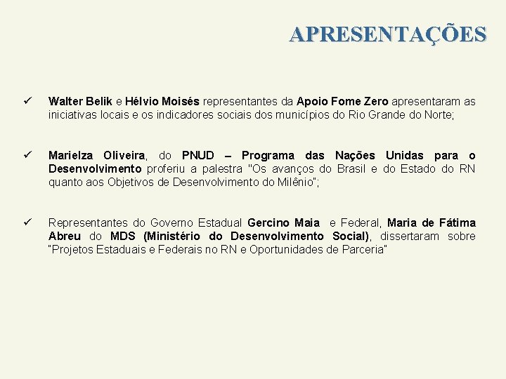 APRESENTAÇÕES ü Walter Belik e Hélvio Moisés representantes da Apoio Fome Zero apresentaram as