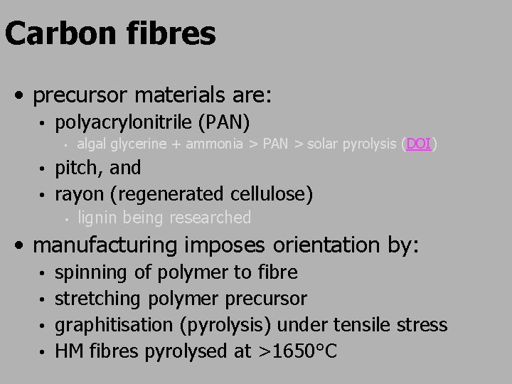 Carbon fibres • precursor materials are: • polyacrylonitrile (PAN) • algal glycerine + ammonia