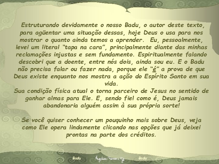 Estruturando devidamente o nosso Badu, o autor deste texto, para agüentar uma situação dessas,