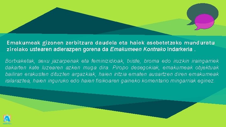 Emakumeak gizonen zerbitzura daudela eta haiek asebetetzeko munduratu zirelako ustearen adierazpen gorena da Emakumeen