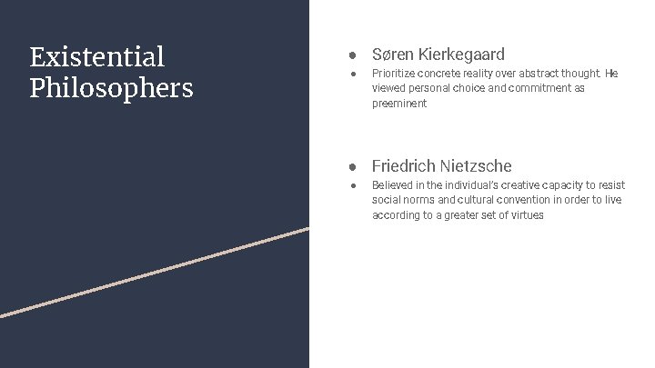 Existential Philosophers ● Søren Kierkegaard ● Prioritize concrete reality over abstract thought. He viewed