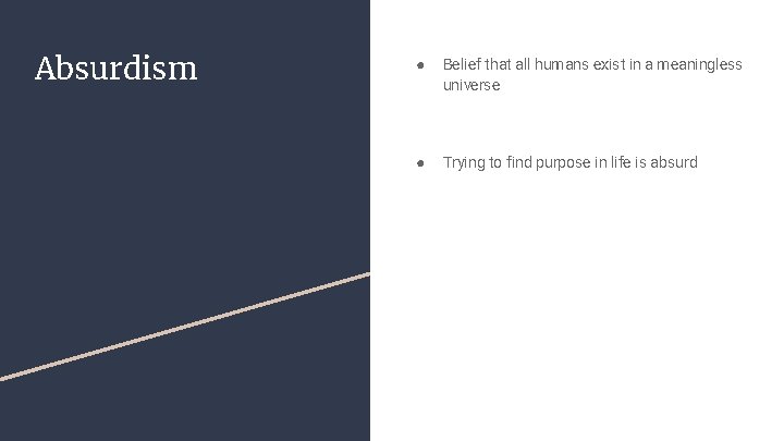 Absurdism ● Belief that all humans exist in a meaningless universe ● Trying to