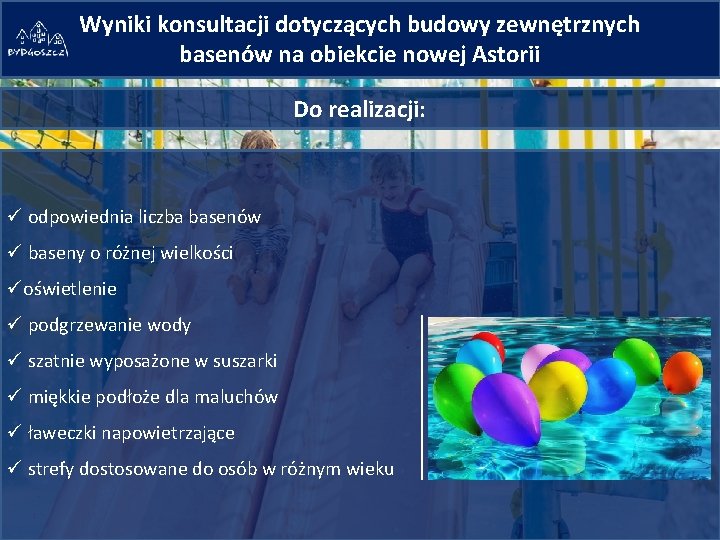 Wyniki konsultacji dotyczących budowy zewnętrznych basenów na obiekcie nowej Astorii Do realizacji: ü odpowiednia