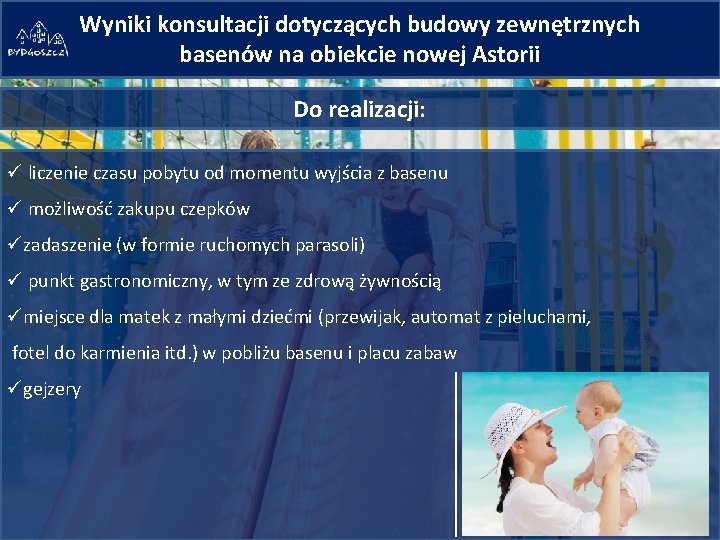 Wyniki konsultacji dotyczących budowy zewnętrznych basenów na obiekcie nowej Astorii Do realizacji: ü liczenie