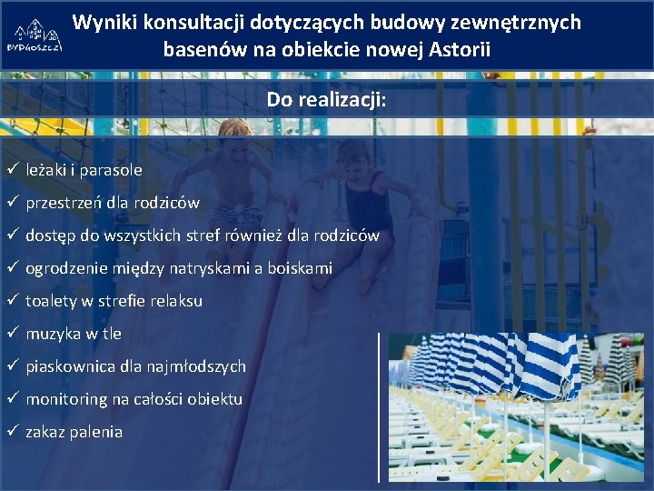 Wyniki konsultacji dotyczących budowy zewnętrznych basenów na obiekcie nowej Astorii Do realizacji: ü leżaki