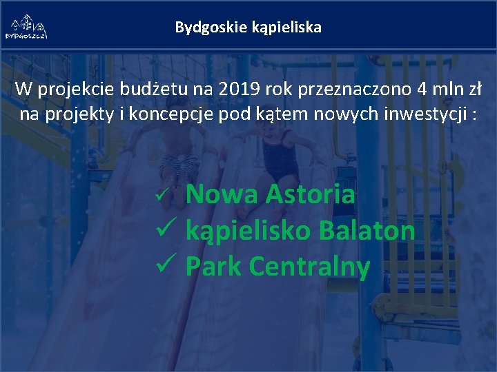 Bydgoskie kąpieliska W projekcie budżetu na 2019 rok przeznaczono 4 mln zł na projekty