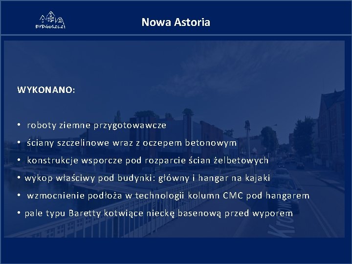 Nowa Astoria WYKONANO: • roboty ziemne przygotowawcze • ściany szczelinowe wraz z oczepem betonowym